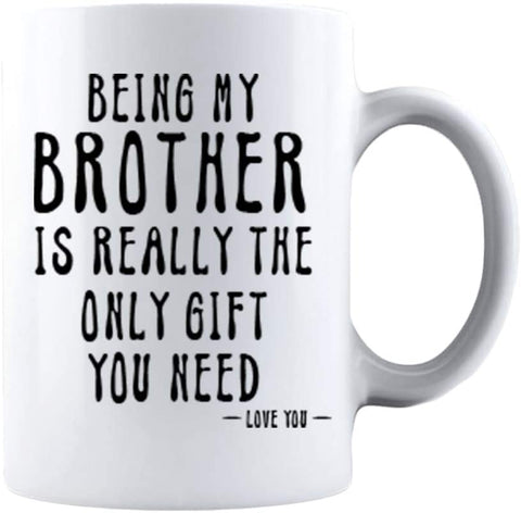 KROPSIS Being My Brother Is Really The Only Gift You Need  Ceramic Coffee Mug